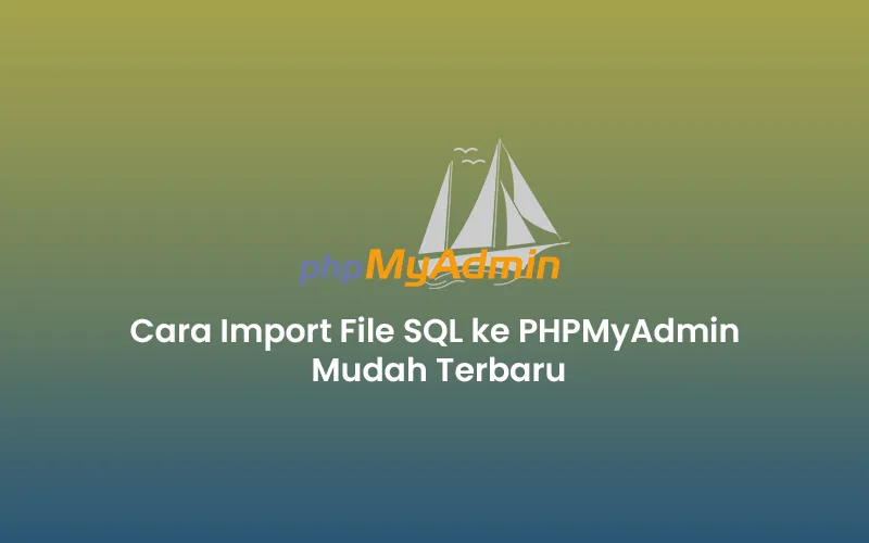Cara Import File SQL ke PHPMyAdmin